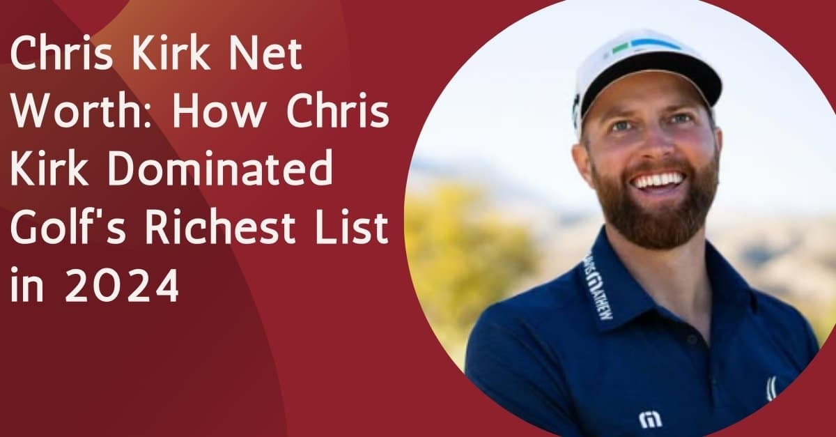 Chris Kirk Net Worth