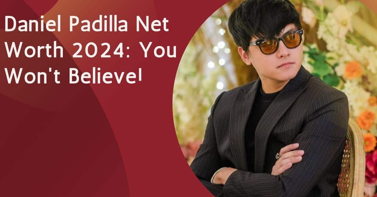 Daniel Padilla Net Worth