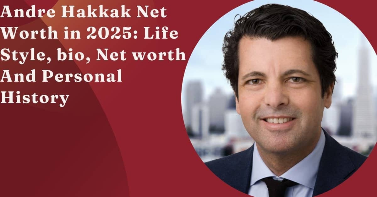 Andre Hakkak Net Worth